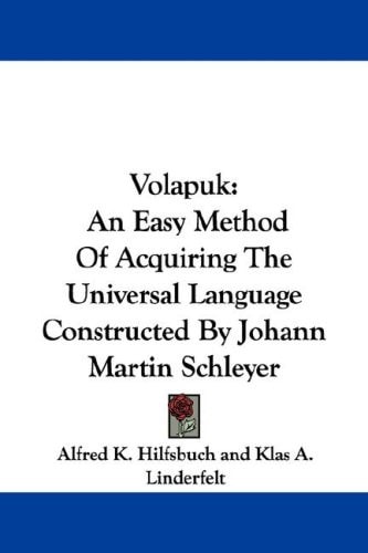 Volapuk: An Easy Method Of Acquiring The Universal Language Constructed By Johann Martin Schleyer