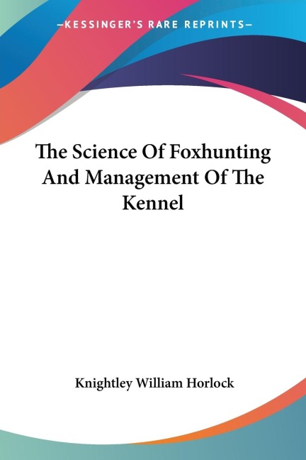 The Science Of Foxhunting And Management Of The Kennel