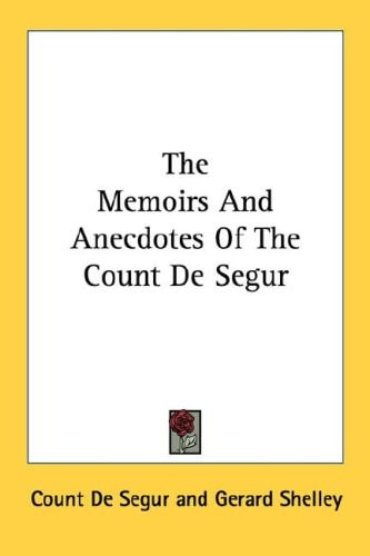 The Memoirs And Anecdotes Of The Count De Segur