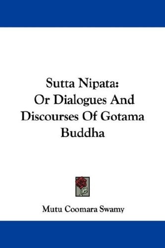 Sutta Nipata: Or Dialogues And Discourses Of Gotama Buddha
