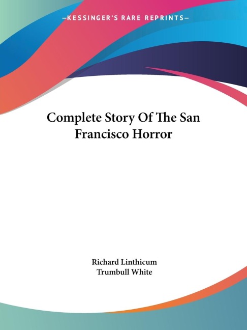Complete Story Of The San Francisco Horror