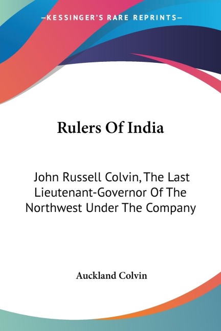 Rulers Of India: John Russell Colvin, The Last Lieutenant-Governor Of The Northwest Under The Company