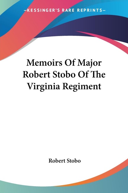 Memoirs Of Major Robert Stobo Of The Virginia Regiment