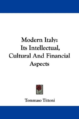 Modern Italy: Its Intellectual, Cultural And Financial Aspects