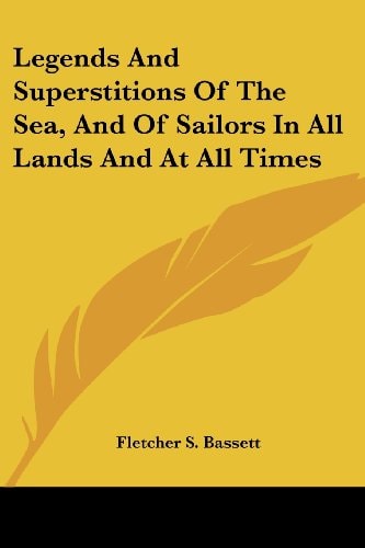 Legends And Superstitions Of The Sea, And Of Sailors In All Lands And At All Times