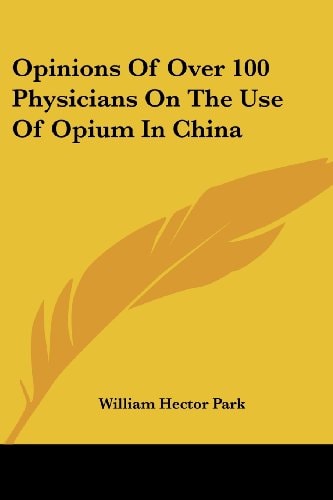 Opinions Of Over 100 Physicians On The Use Of Opium In China