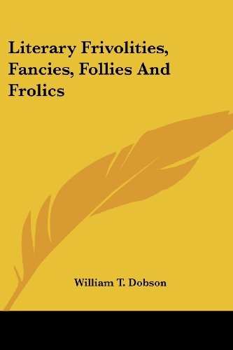 Literary Frivolities, Fancies, Follies And Frolics