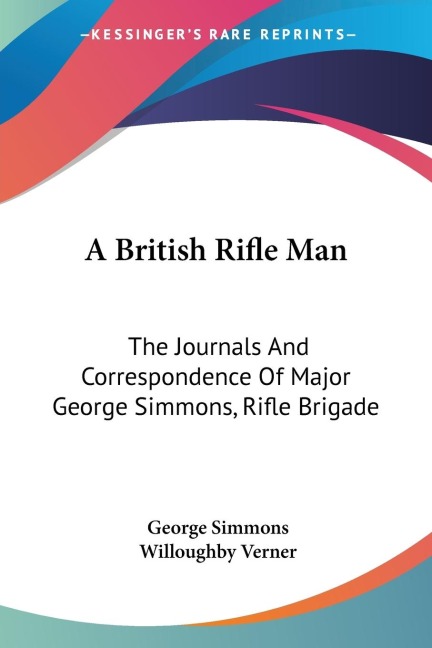 A British Rifle Man: The Journals And Correspondence Of Major George Simmons, Rifle Brigade