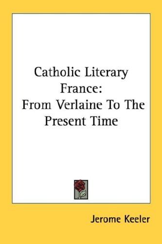 Catholic Literary France: From Verlaine To The Present Time