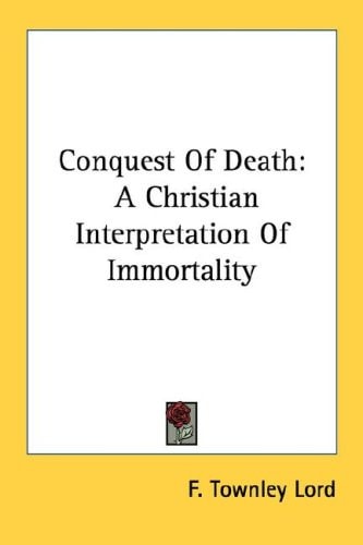 Conquest Of Death: A Christian Interpretation Of Immortality