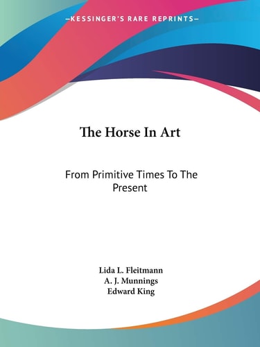 The Horse In Art: From Primitive Times To The Present