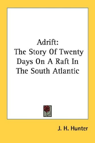 Adrift: The Story Of Twenty Days On A Raft In The South Atlantic