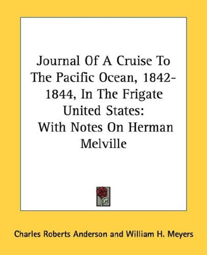 Journal Of A Cruise To The Pacific Ocean, 1842-1844, In The Frigate United States: With Notes On Herman Melville