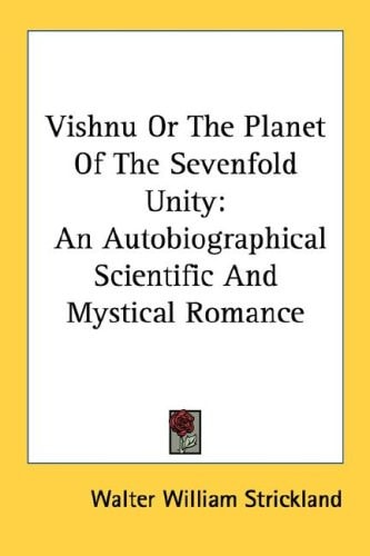 Vishnu Or The Planet Of The Sevenfold Unity: An Autobiographical Scientific And Mystical Romance