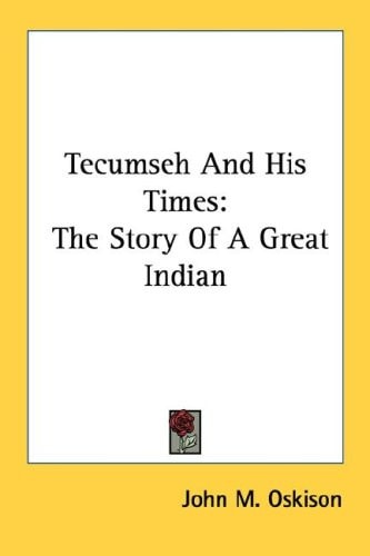 Tecumseh And His Times: The Story Of A Great Indian