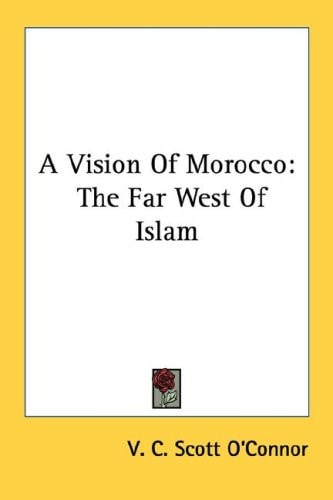 A Vision Of Morocco: The Far West Of Islam