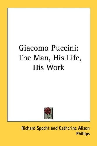 Giacomo Puccini: The Man, His Life, His Work