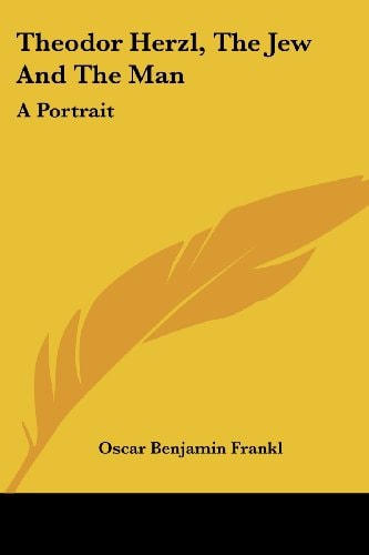 Theodor Herzl, The Jew And The Man: A Portrait