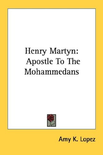 Henry Martyn: Apostle To The Mohammedans
