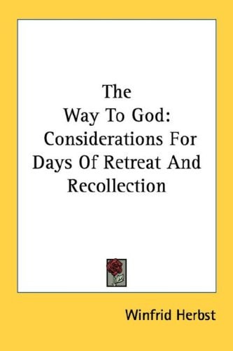 The Way To God: Considerations For Days Of Retreat And Recollection