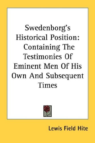 Swedenborg's Historical Position: Containing The Testimonies Of Eminent Men Of His Own And Subsequent Times