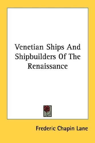 Venetian Ships And Shipbuilders Of The Renaissance