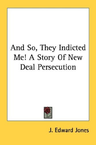 And So, They Indicted Me! A Story Of New Deal Persecution