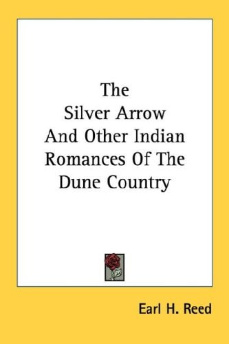 The Silver Arrow And Other Indian Romances Of The Dune Country
