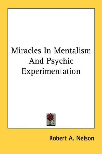 Miracles In Mentalism And Psychic Experimentation
