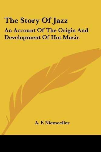 The Story Of Jazz: An Account Of The Origin And Development Of Hot Music