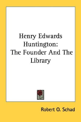 Henry Edwards Huntington: The Founder And The Library