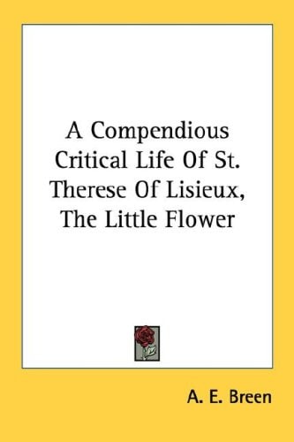 A Compendious Critical Life of St. Therese of Lisieux, the Little Flower