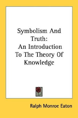 Symbolism And Truth: An Introduction To The Theory Of Knowledge