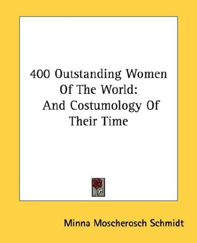 400 Outstanding Women Of The World: And Costumology Of Their Time