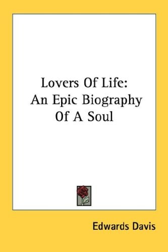 Lovers Of Life: An Epic Biography Of A Soul