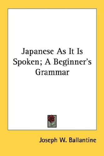 Japanese As It Is Spoken; A Beginner's Grammar (English and Japanese Edition)