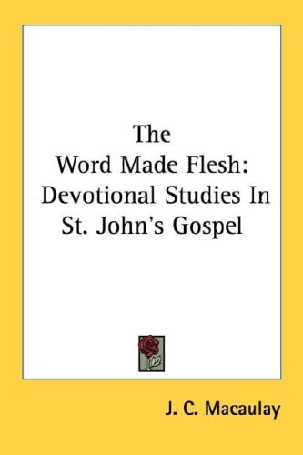 The Word Made Flesh: Devotional Studies In St. John's Gospel
