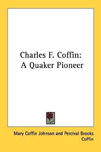 Charles F. Coffin: A Quaker Pioneer