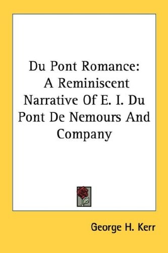 Du Pont Romance: A Reminiscent Narrative Of E. I. Du Pont De Nemours And Company