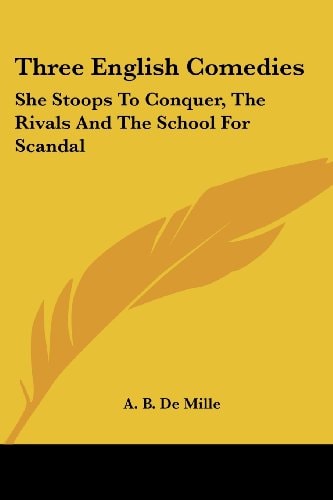Three English Comedies: She Stoops To Conquer, The Rivals And The School For Scandal
