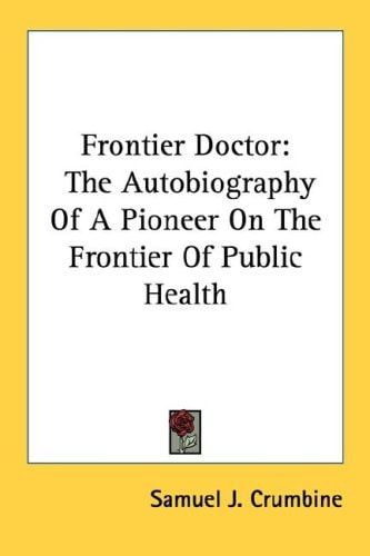 Frontier Doctor: The Autobiography Of A Pioneer On The Frontier Of Public Health