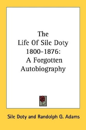 The Life Of Sile Doty 1800-1876: A Forgotten Autobiography