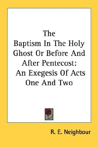 The Baptism In The Holy Ghost Or Before And After Pentecost: An Exegesis Of Acts One And Two