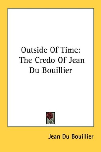 Outside Of Time: The Credo Of Jean Du Bouillier
