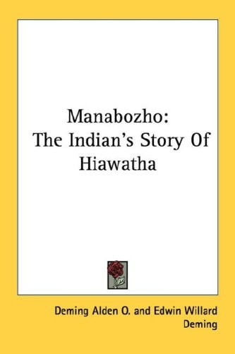 Manabozho: The Indian's Story Of Hiawatha