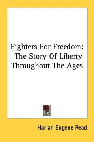 Fighters For Freedom: The Story Of Liberty Throughout The Ages