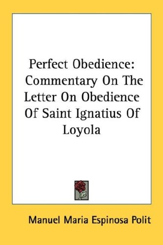 Perfect Obedience: Commentary On The Letter On Obedience Of Saint Ignatius Of Loyola
