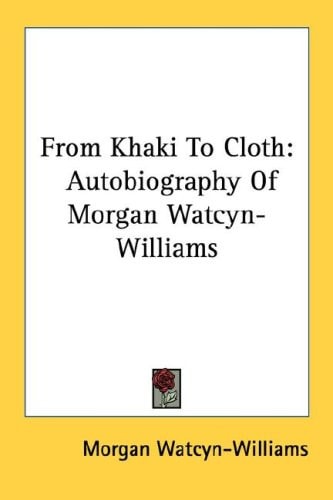 From Khaki To Cloth: Autobiography Of Morgan Watcyn-Williams
