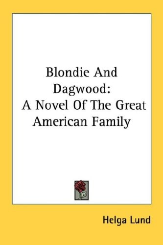 Blondie And Dagwood: A Novel Of The Great American Family