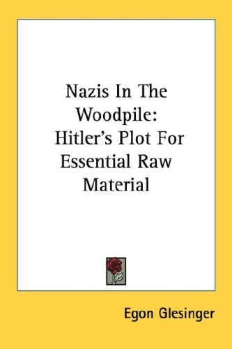 Nazis In The Woodpile: Hitler's Plot For Essential Raw Material
